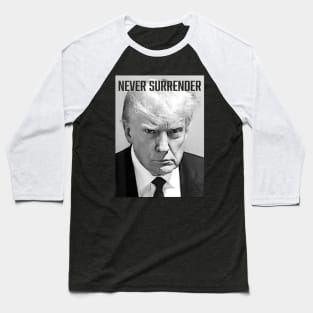 Never Surrender - Trump Mug Shot - Donald Trump Mug Shot Baseball T-Shirt